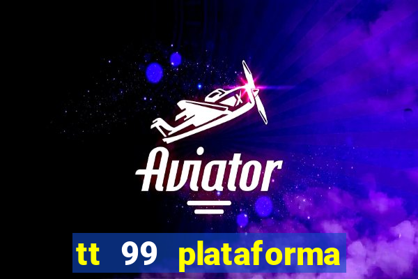 tt 99 plataforma de jogos